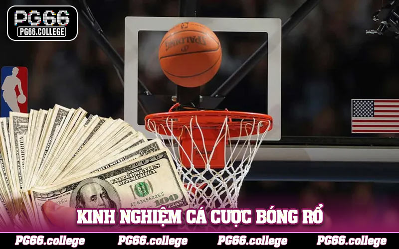 Tổng hợp kinh nghiệm cá cược bóng rổ giúp bạn thu hồi vốn