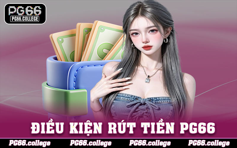 Điều kiện rút tiền PG66