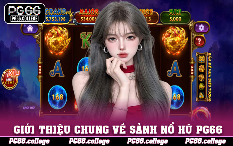 Giới thiệu chung về sảnh Nổ hũ PG66