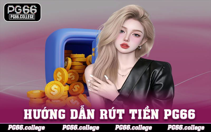 Hướng dẫn rút tiền PG66 qua 2 cách thức