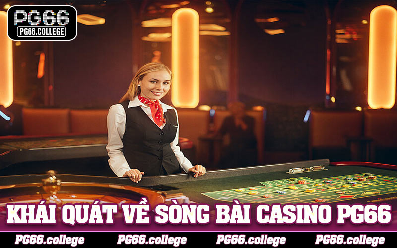 Khái quát về sòng bài Casino PG66