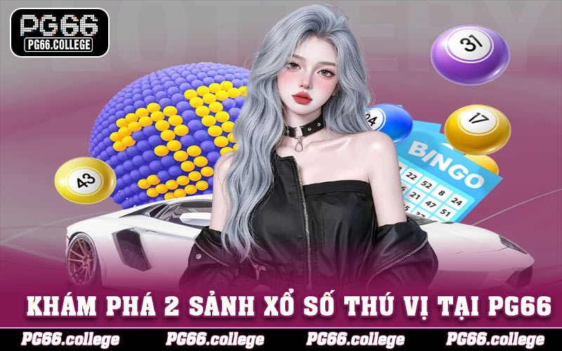 Khám phá 2 sảnh xổ số thú vị tại PG66