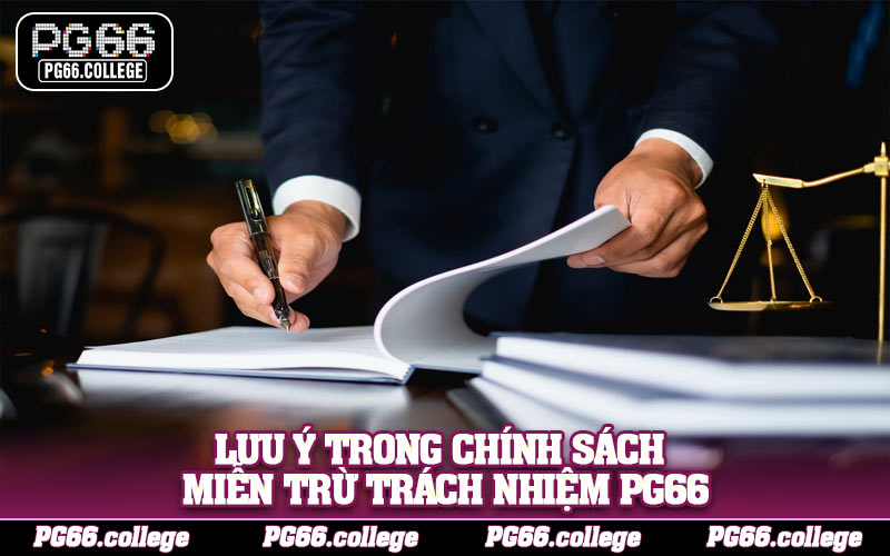Lưu ý trong chính sách miễn trừ trách nhiệm PG66