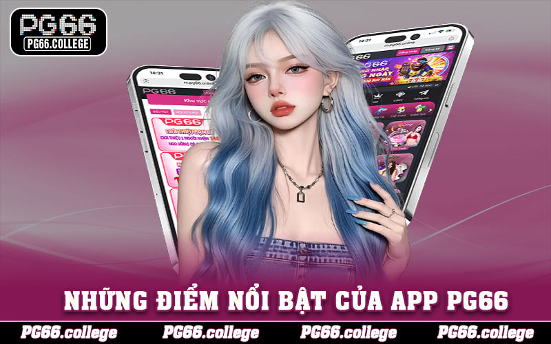 Nhận xét những điểm nổi bật của app PG66