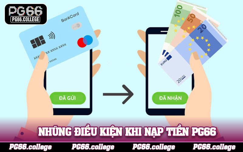 Những điều kiện khi nạp tiền PG66