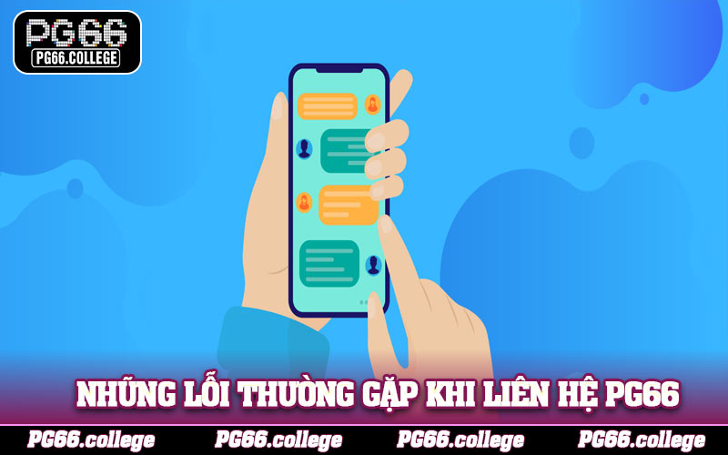 Những lỗi thường gặp khi liên hệ PG66 năm 2025