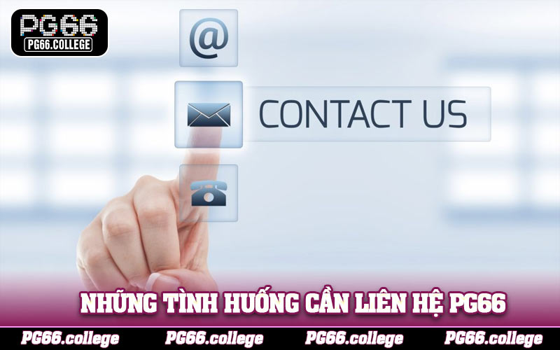 Những tình huống cần liên hệ PG66