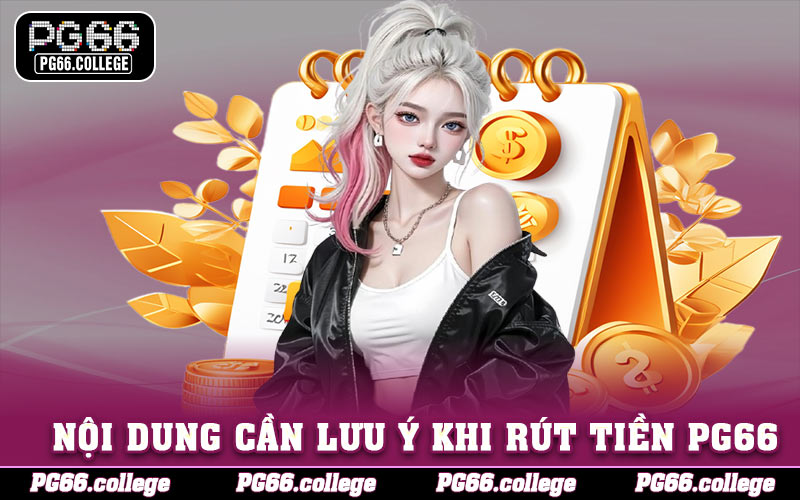 Nội dung cần lưu ý khi rút tiền PG66