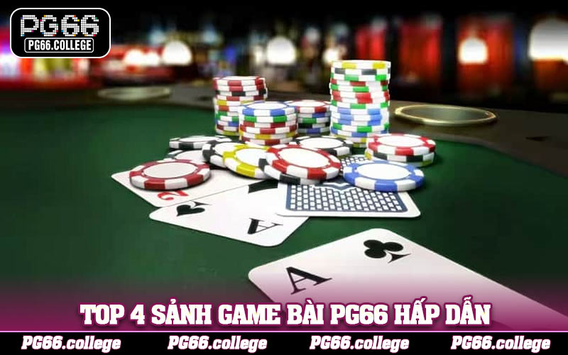 Top 4 sảnh game bài PG66 hấp dẫn nhất đừng bỏ lỡ