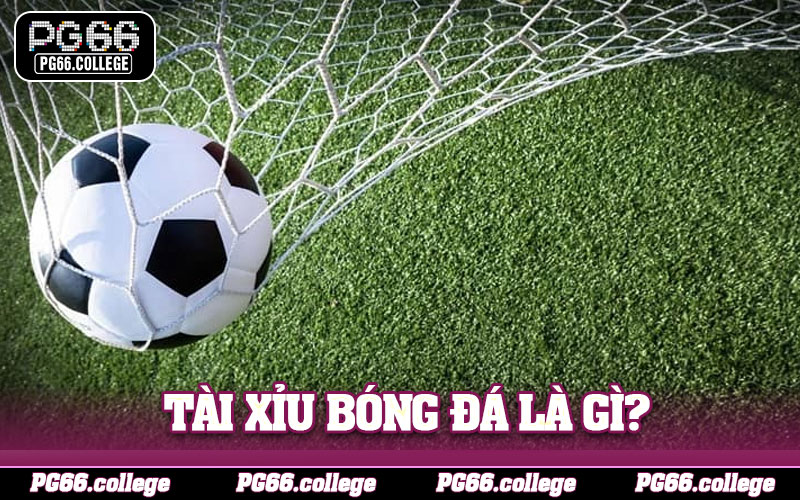 Tài xỉu bóng đá là gì?